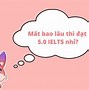 Học Bao Lâu Đạt Topik 5 Ielts 5 4